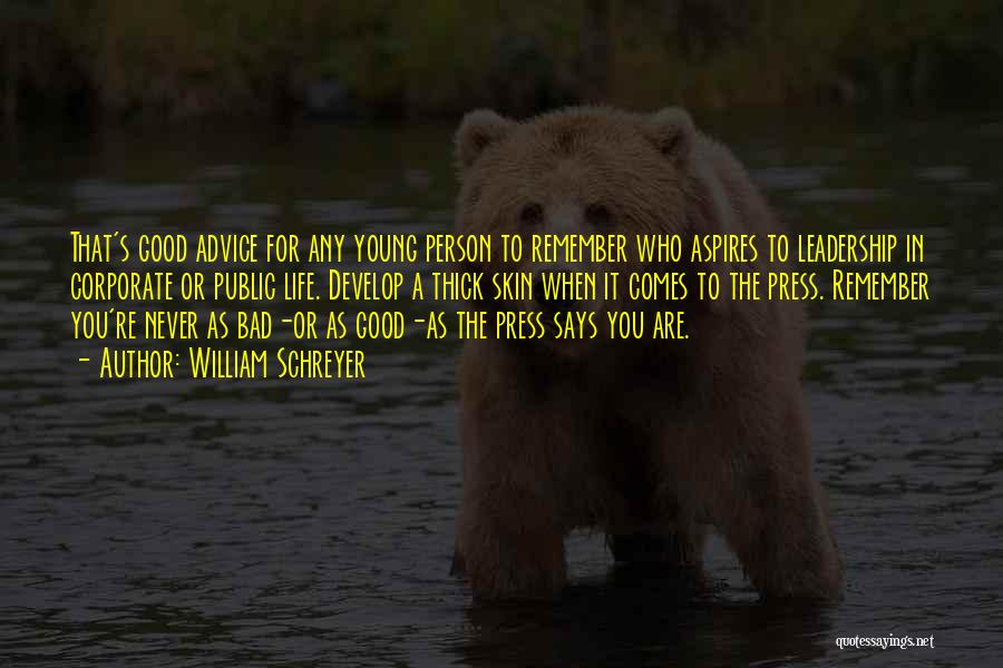 William Schreyer Quotes: That's Good Advice For Any Young Person To Remember Who Aspires To Leadership In Corporate Or Public Life. Develop A
