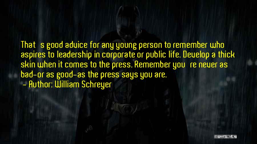 William Schreyer Quotes: That's Good Advice For Any Young Person To Remember Who Aspires To Leadership In Corporate Or Public Life. Develop A