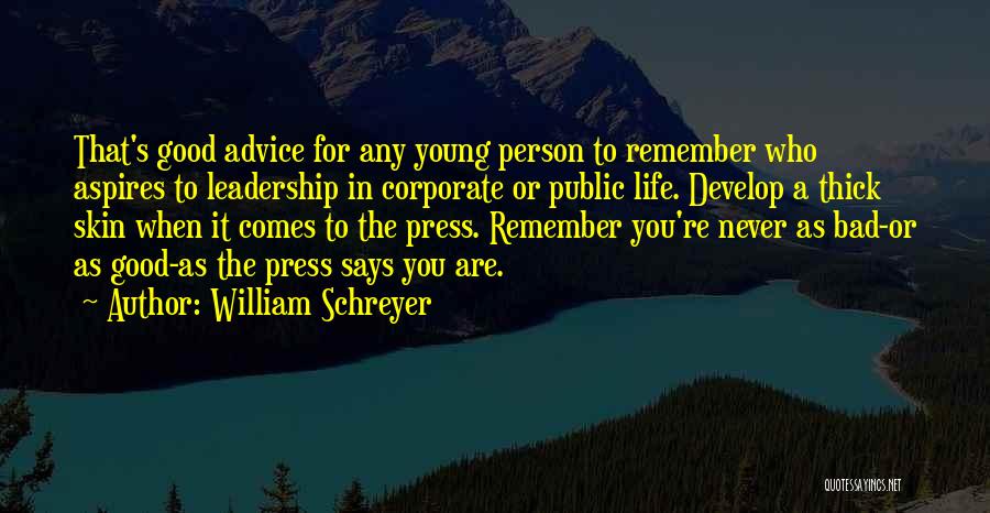 William Schreyer Quotes: That's Good Advice For Any Young Person To Remember Who Aspires To Leadership In Corporate Or Public Life. Develop A