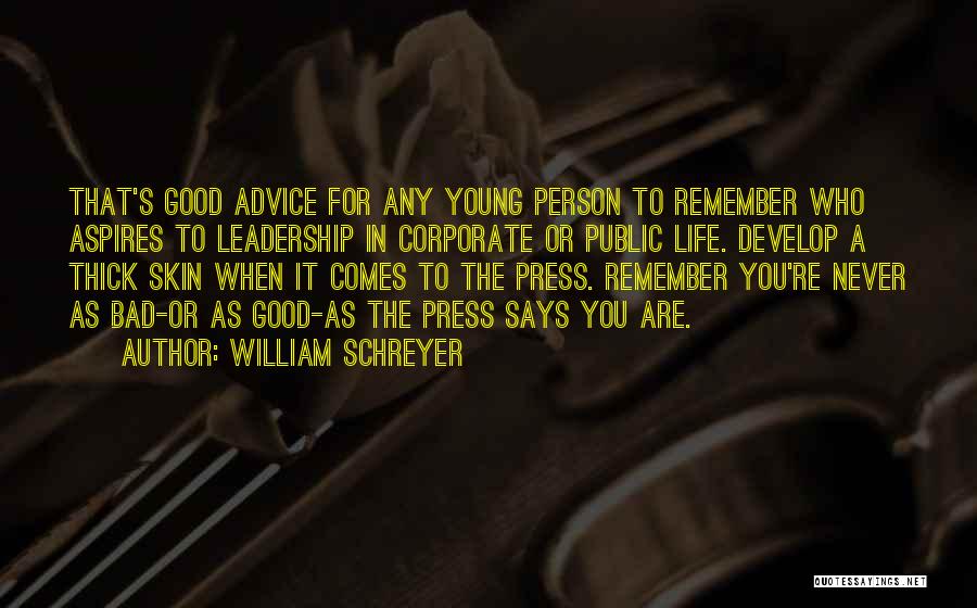 William Schreyer Quotes: That's Good Advice For Any Young Person To Remember Who Aspires To Leadership In Corporate Or Public Life. Develop A