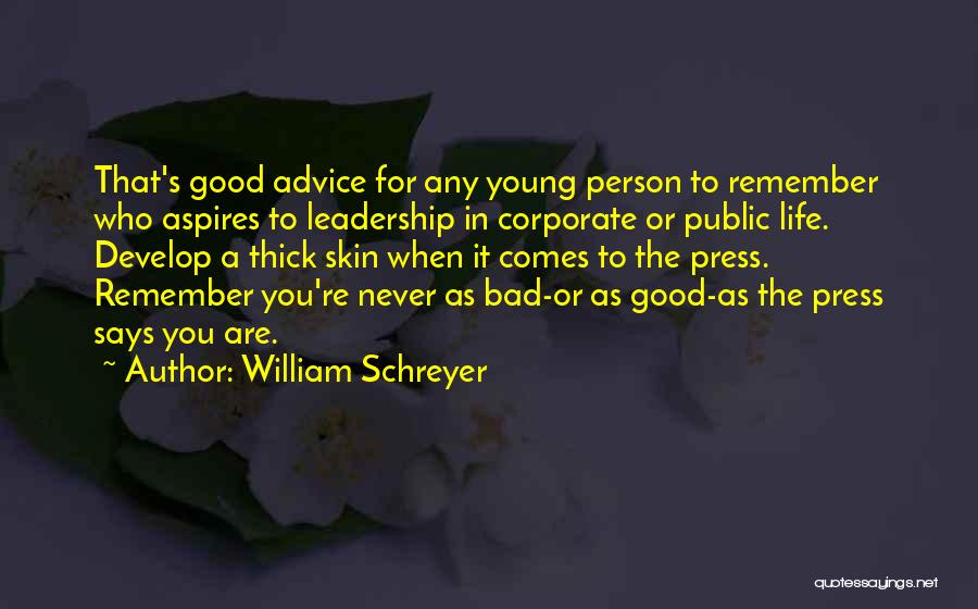 William Schreyer Quotes: That's Good Advice For Any Young Person To Remember Who Aspires To Leadership In Corporate Or Public Life. Develop A