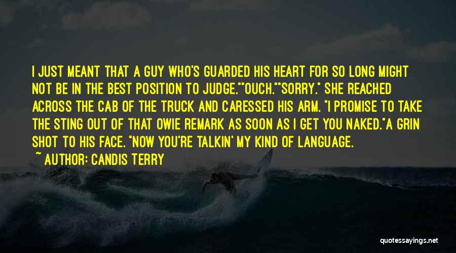 Candis Terry Quotes: I Just Meant That A Guy Who's Guarded His Heart For So Long Might Not Be In The Best Position