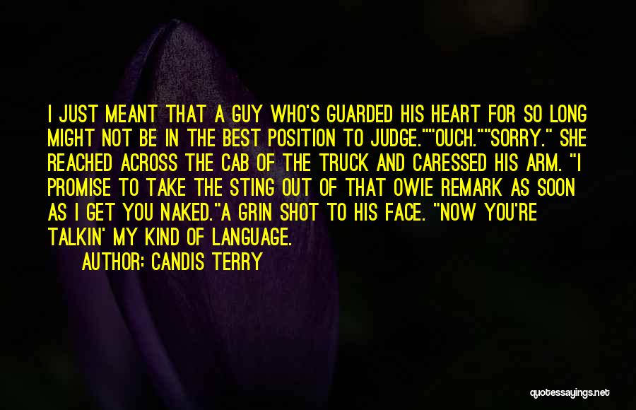 Candis Terry Quotes: I Just Meant That A Guy Who's Guarded His Heart For So Long Might Not Be In The Best Position