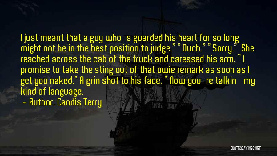 Candis Terry Quotes: I Just Meant That A Guy Who's Guarded His Heart For So Long Might Not Be In The Best Position