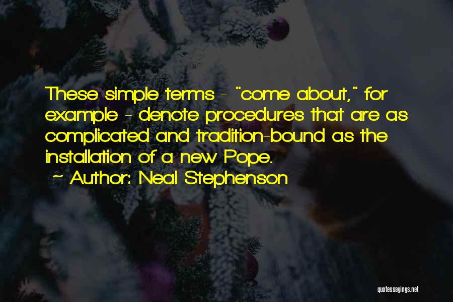 Neal Stephenson Quotes: These Simple Terms - Come About, For Example - Denote Procedures That Are As Complicated And Tradition-bound As The Installation