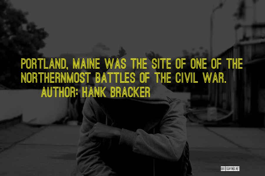 Hank Bracker Quotes: Portland, Maine Was The Site Of One Of The Northernmost Battles Of The Civil War.