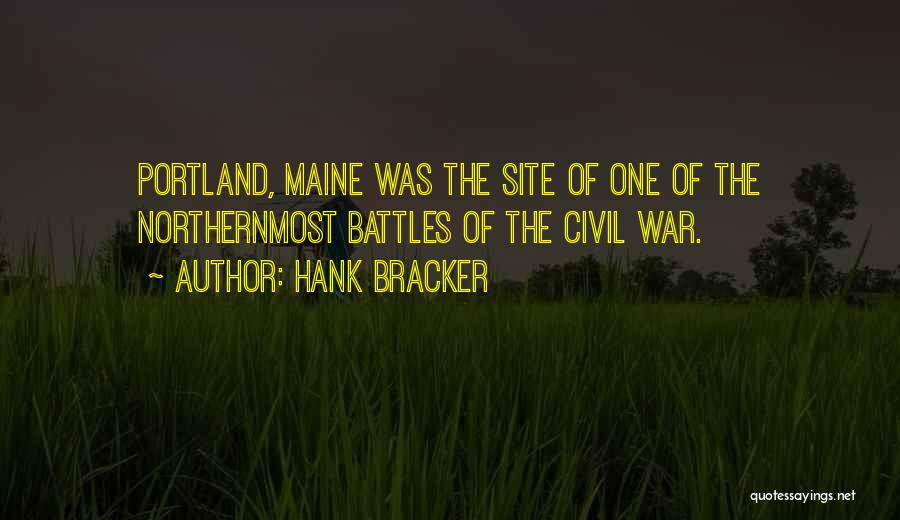 Hank Bracker Quotes: Portland, Maine Was The Site Of One Of The Northernmost Battles Of The Civil War.