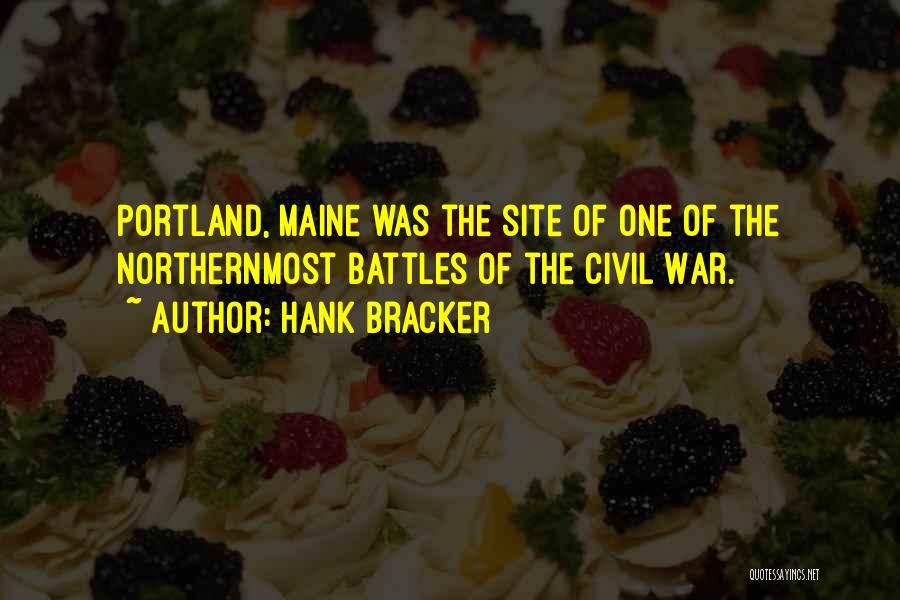 Hank Bracker Quotes: Portland, Maine Was The Site Of One Of The Northernmost Battles Of The Civil War.