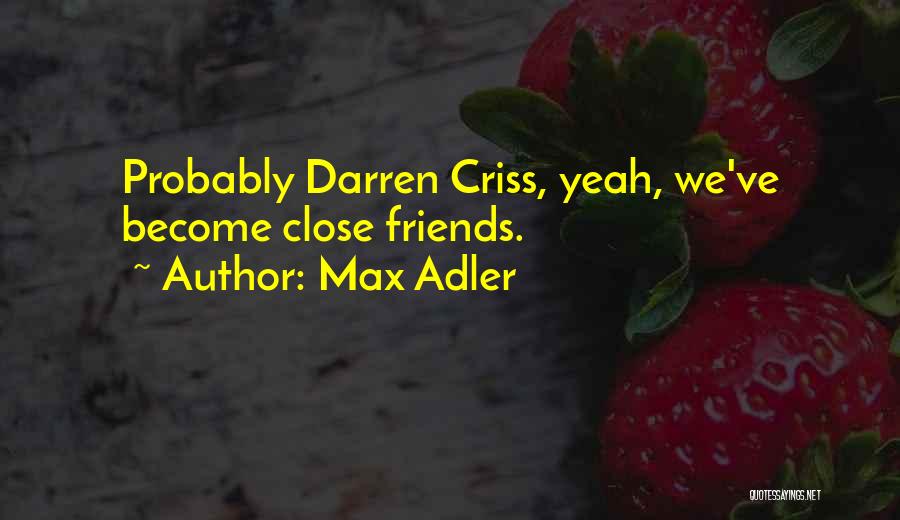 Max Adler Quotes: Probably Darren Criss, Yeah, We've Become Close Friends.