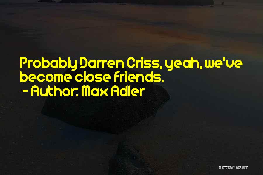 Max Adler Quotes: Probably Darren Criss, Yeah, We've Become Close Friends.
