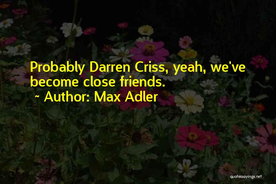 Max Adler Quotes: Probably Darren Criss, Yeah, We've Become Close Friends.