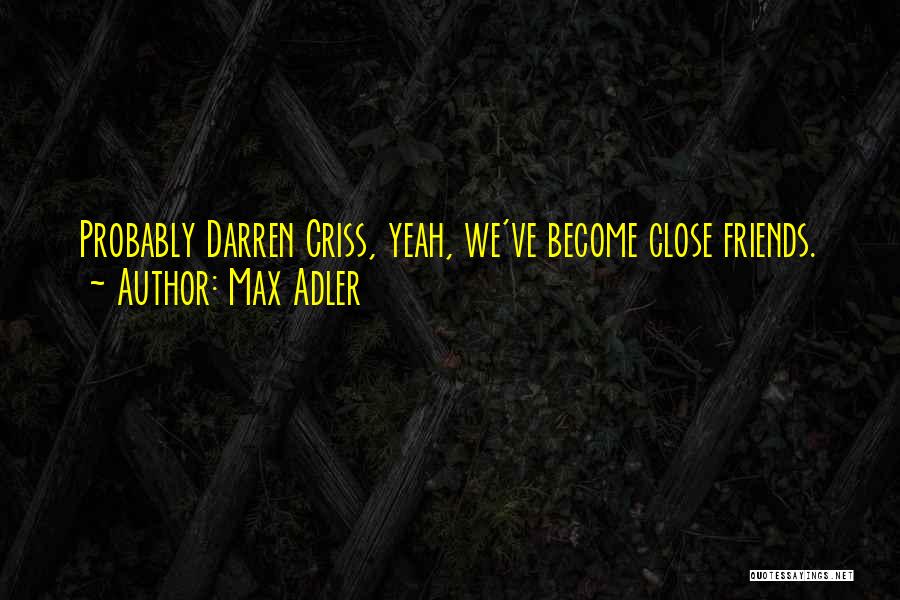 Max Adler Quotes: Probably Darren Criss, Yeah, We've Become Close Friends.