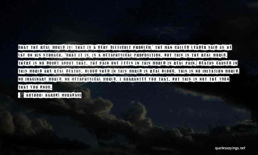 Haruki Murakami Quotes: What The Real World Is: That Is A Very Difficult Problem,' The Man Called Leader Said As He Lay On