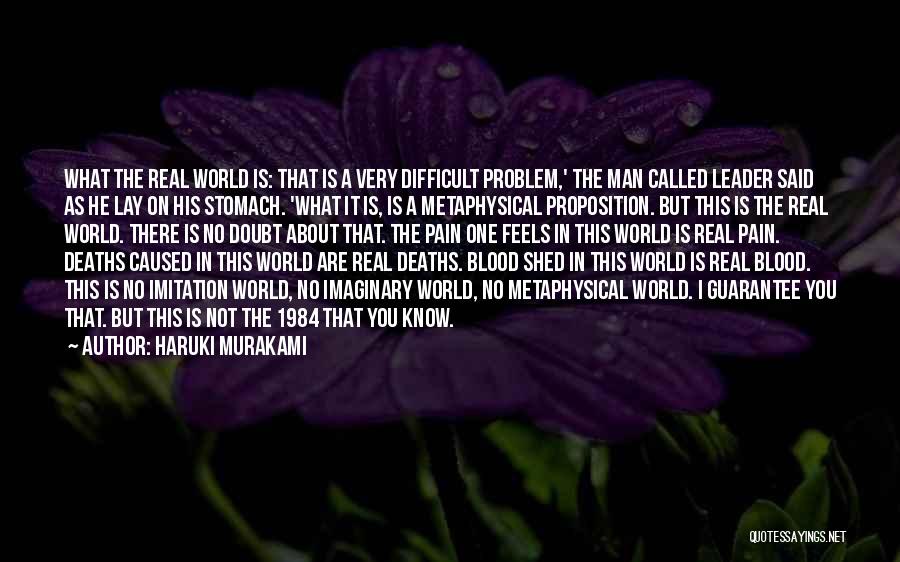 Haruki Murakami Quotes: What The Real World Is: That Is A Very Difficult Problem,' The Man Called Leader Said As He Lay On