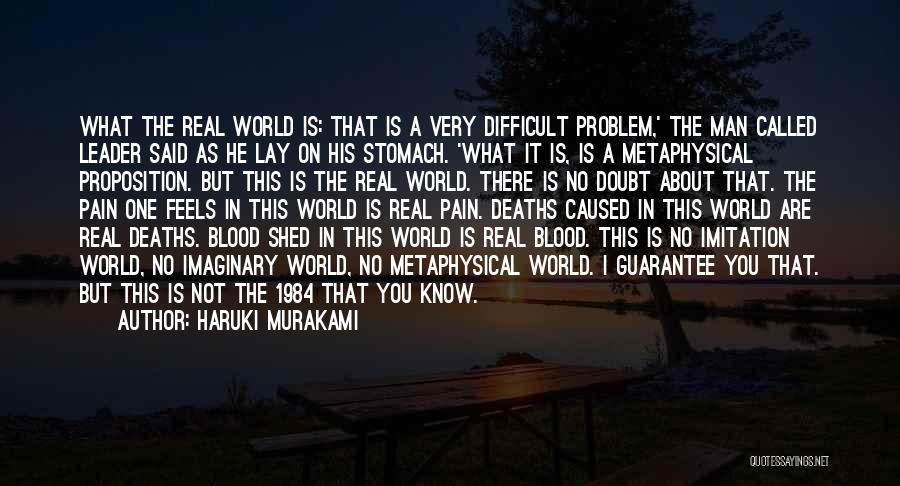 Haruki Murakami Quotes: What The Real World Is: That Is A Very Difficult Problem,' The Man Called Leader Said As He Lay On