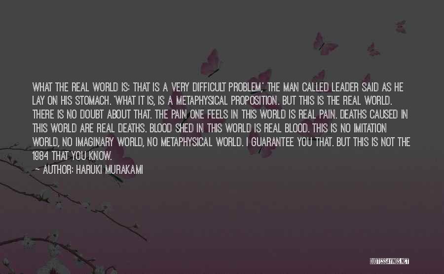 Haruki Murakami Quotes: What The Real World Is: That Is A Very Difficult Problem,' The Man Called Leader Said As He Lay On