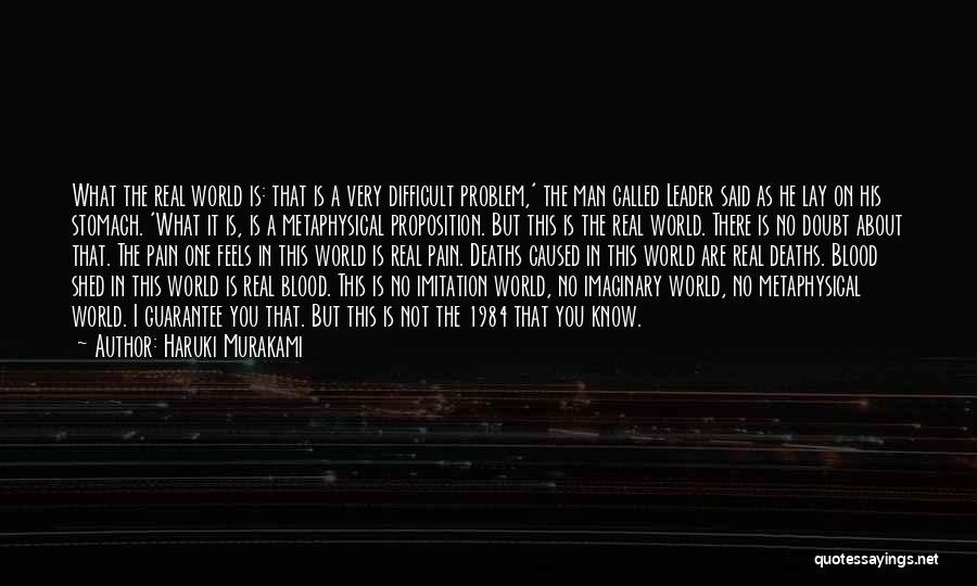 Haruki Murakami Quotes: What The Real World Is: That Is A Very Difficult Problem,' The Man Called Leader Said As He Lay On