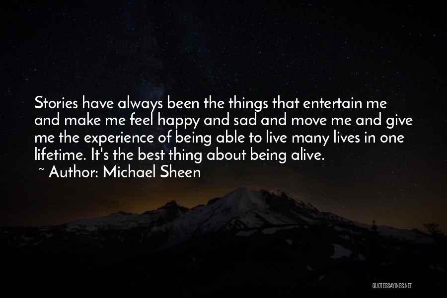 Michael Sheen Quotes: Stories Have Always Been The Things That Entertain Me And Make Me Feel Happy And Sad And Move Me And