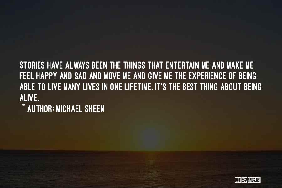 Michael Sheen Quotes: Stories Have Always Been The Things That Entertain Me And Make Me Feel Happy And Sad And Move Me And