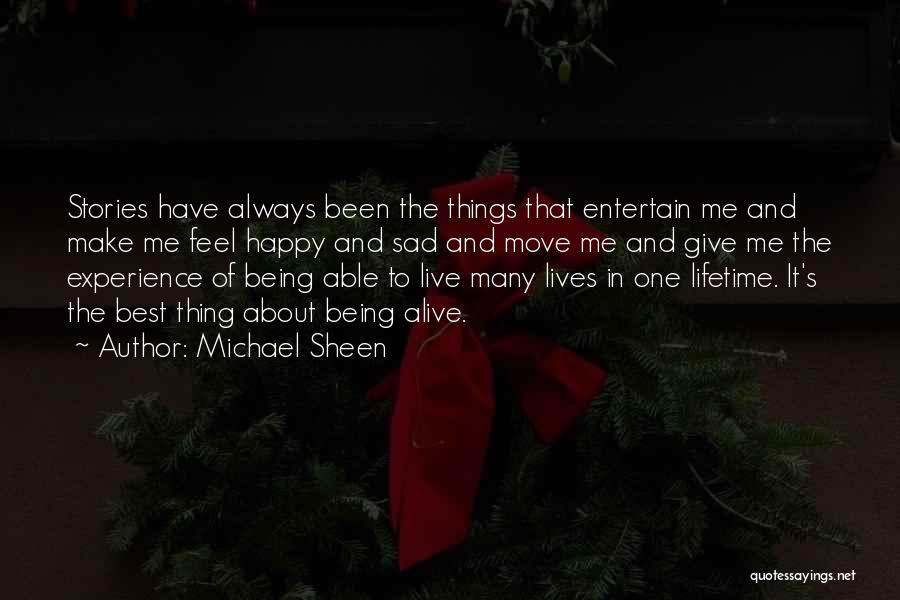 Michael Sheen Quotes: Stories Have Always Been The Things That Entertain Me And Make Me Feel Happy And Sad And Move Me And