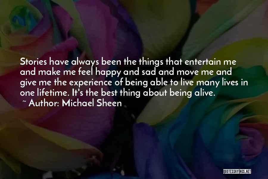 Michael Sheen Quotes: Stories Have Always Been The Things That Entertain Me And Make Me Feel Happy And Sad And Move Me And