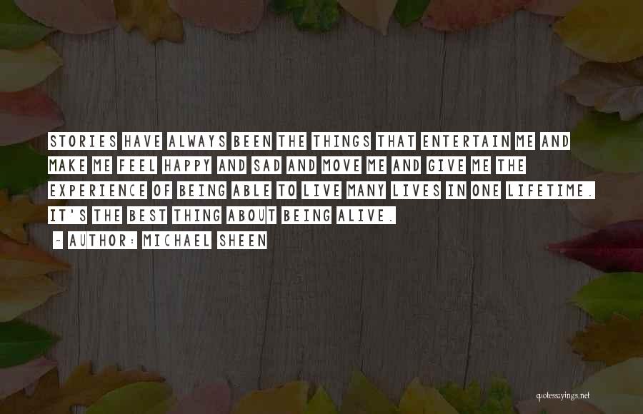 Michael Sheen Quotes: Stories Have Always Been The Things That Entertain Me And Make Me Feel Happy And Sad And Move Me And