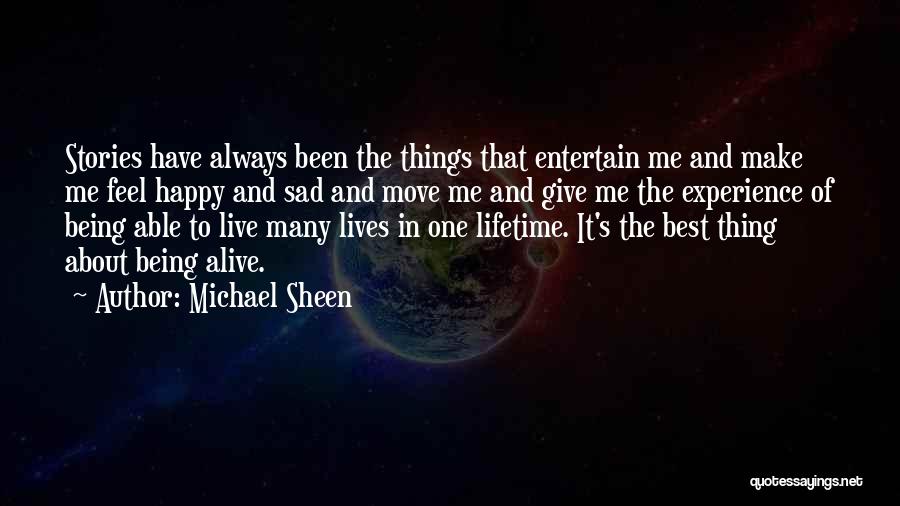 Michael Sheen Quotes: Stories Have Always Been The Things That Entertain Me And Make Me Feel Happy And Sad And Move Me And