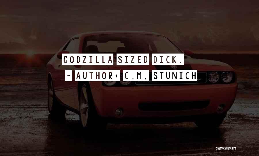 C.M. Stunich Quotes: Godzilla Sized Dick.