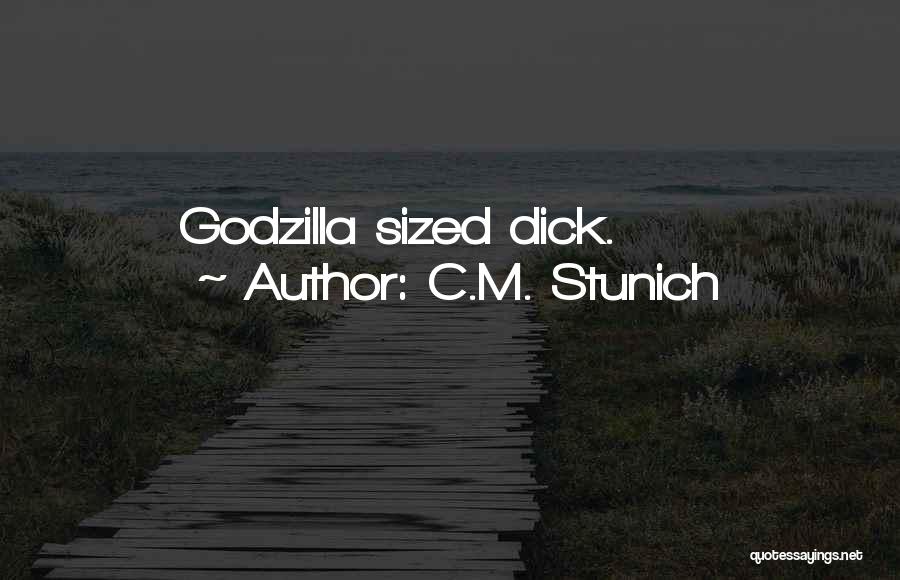 C.M. Stunich Quotes: Godzilla Sized Dick.