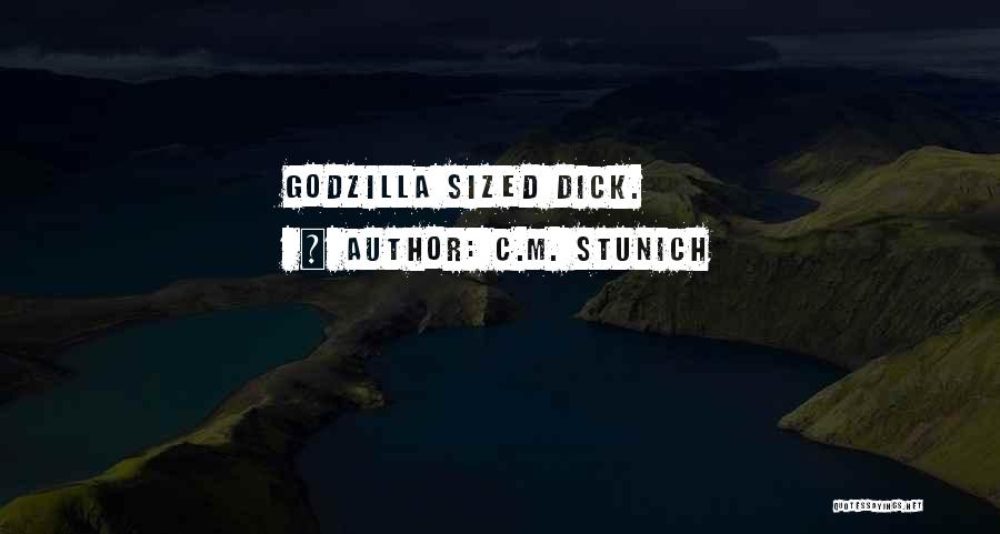 C.M. Stunich Quotes: Godzilla Sized Dick.