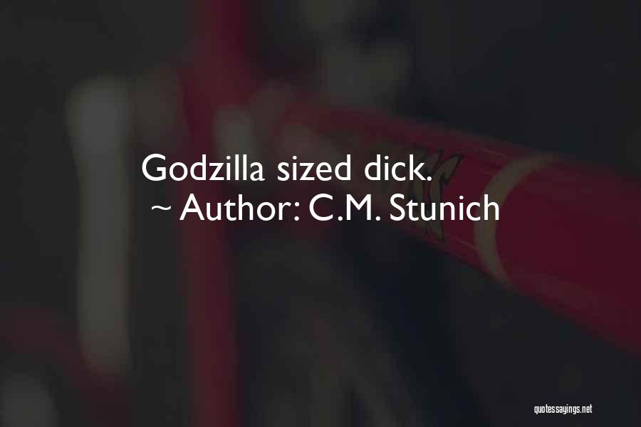 C.M. Stunich Quotes: Godzilla Sized Dick.