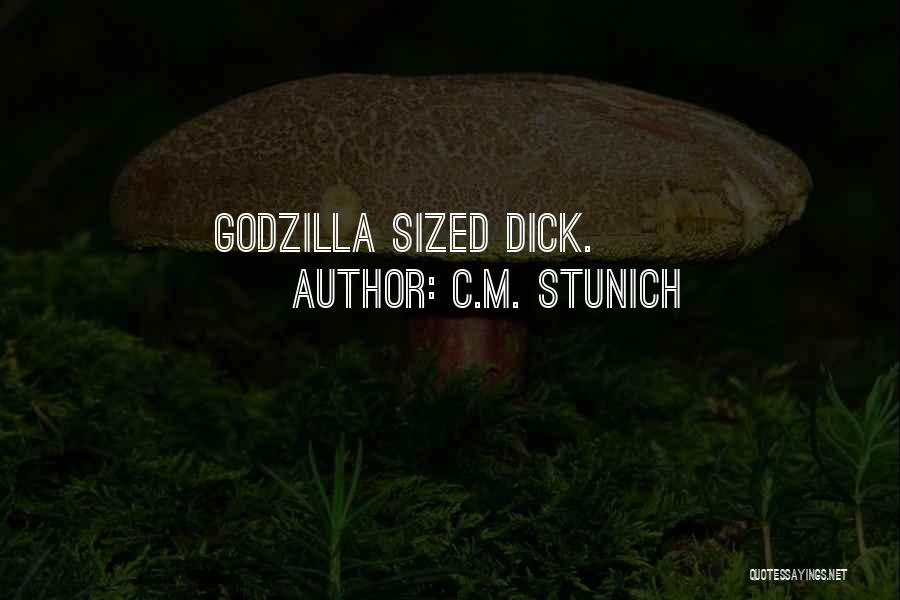 C.M. Stunich Quotes: Godzilla Sized Dick.