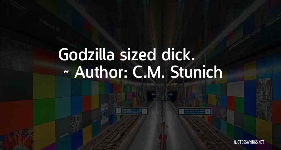 C.M. Stunich Quotes: Godzilla Sized Dick.