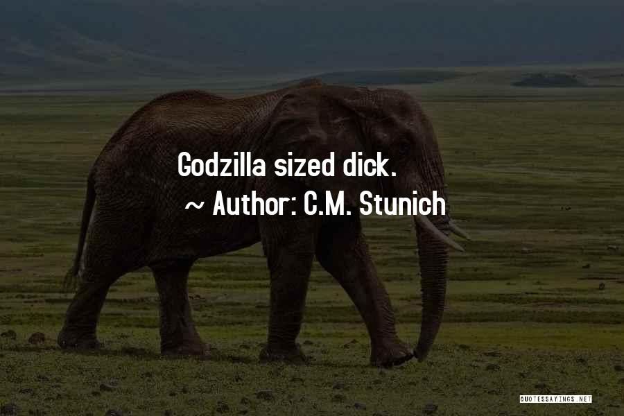 C.M. Stunich Quotes: Godzilla Sized Dick.