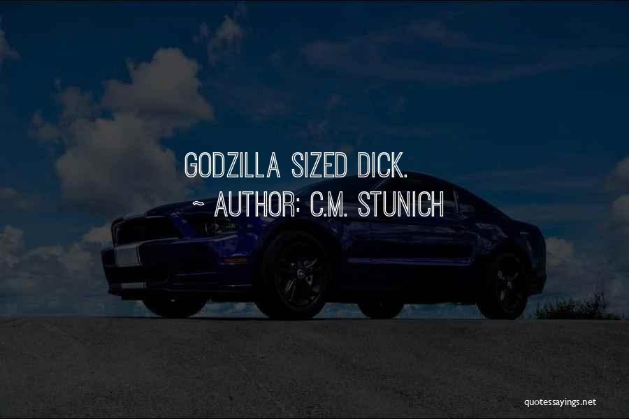 C.M. Stunich Quotes: Godzilla Sized Dick.