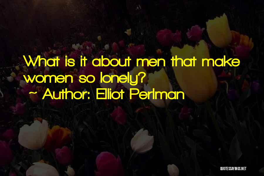 Elliot Perlman Quotes: What Is It About Men That Make Women So Lonely?