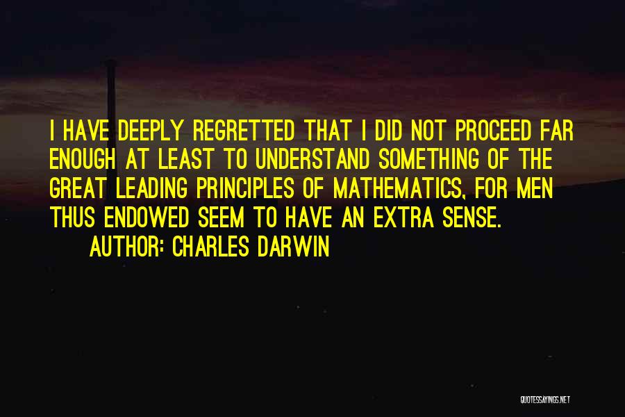 Charles Darwin Quotes: I Have Deeply Regretted That I Did Not Proceed Far Enough At Least To Understand Something Of The Great Leading