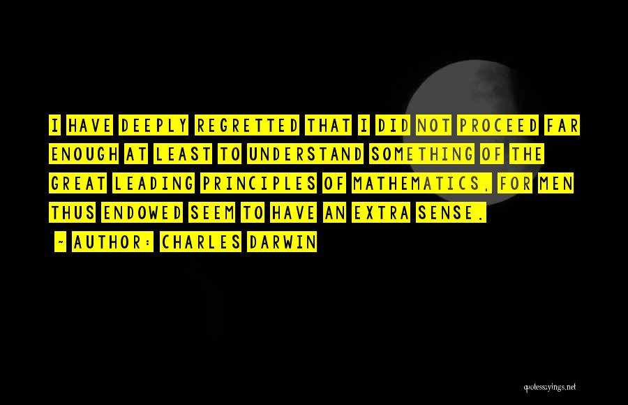 Charles Darwin Quotes: I Have Deeply Regretted That I Did Not Proceed Far Enough At Least To Understand Something Of The Great Leading