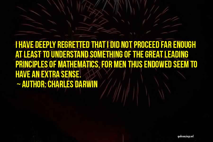 Charles Darwin Quotes: I Have Deeply Regretted That I Did Not Proceed Far Enough At Least To Understand Something Of The Great Leading