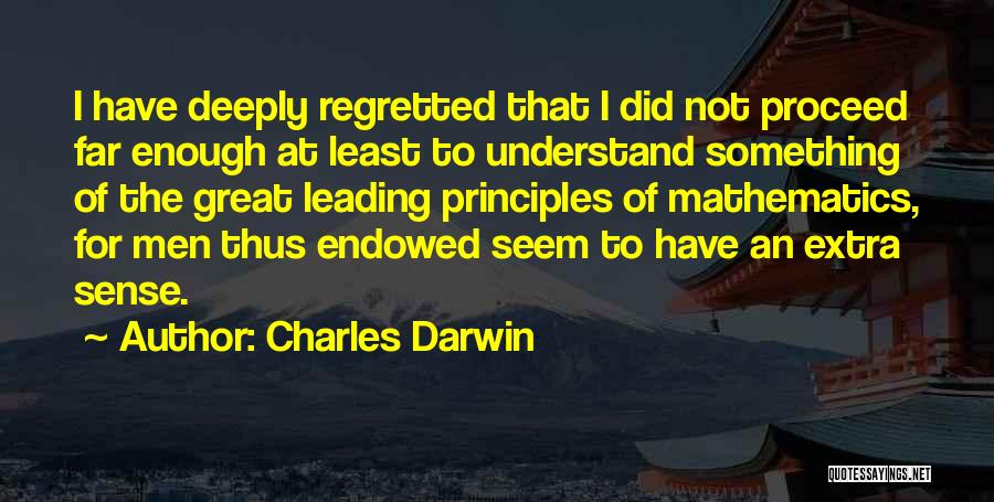 Charles Darwin Quotes: I Have Deeply Regretted That I Did Not Proceed Far Enough At Least To Understand Something Of The Great Leading