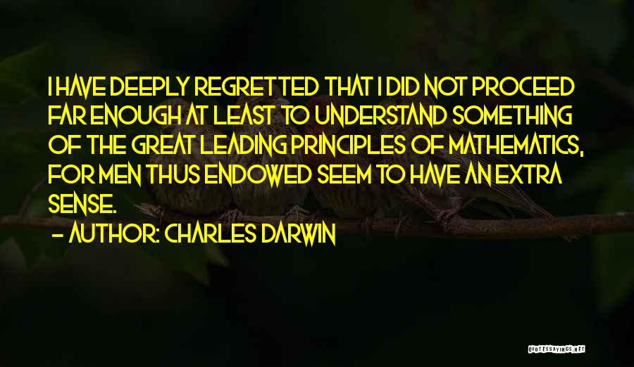 Charles Darwin Quotes: I Have Deeply Regretted That I Did Not Proceed Far Enough At Least To Understand Something Of The Great Leading