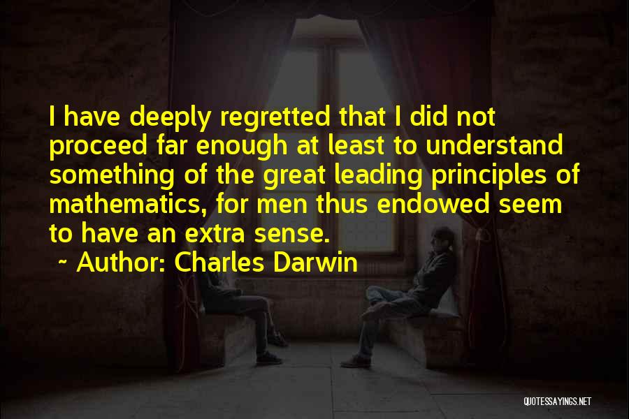 Charles Darwin Quotes: I Have Deeply Regretted That I Did Not Proceed Far Enough At Least To Understand Something Of The Great Leading