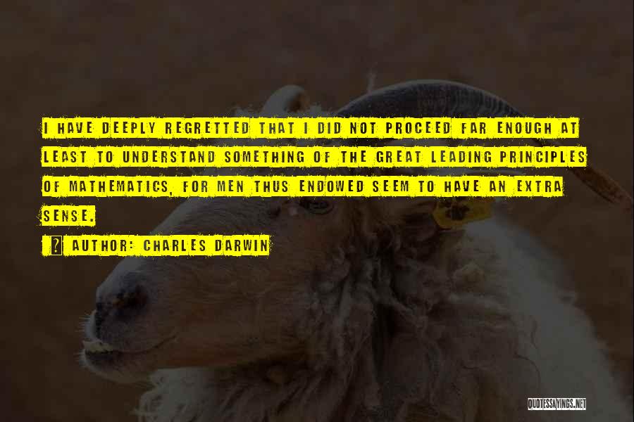 Charles Darwin Quotes: I Have Deeply Regretted That I Did Not Proceed Far Enough At Least To Understand Something Of The Great Leading