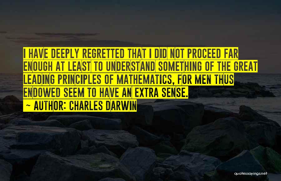 Charles Darwin Quotes: I Have Deeply Regretted That I Did Not Proceed Far Enough At Least To Understand Something Of The Great Leading