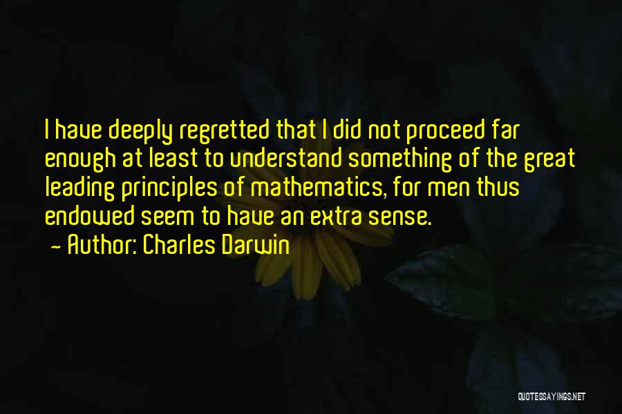 Charles Darwin Quotes: I Have Deeply Regretted That I Did Not Proceed Far Enough At Least To Understand Something Of The Great Leading