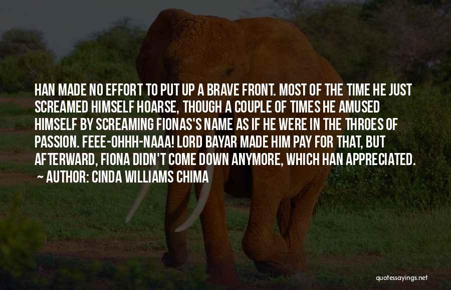 Cinda Williams Chima Quotes: Han Made No Effort To Put Up A Brave Front. Most Of The Time He Just Screamed Himself Hoarse, Though