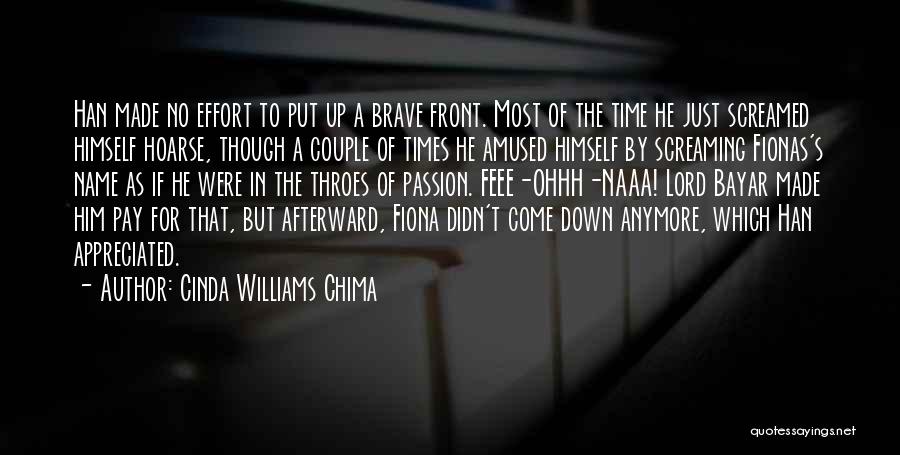 Cinda Williams Chima Quotes: Han Made No Effort To Put Up A Brave Front. Most Of The Time He Just Screamed Himself Hoarse, Though