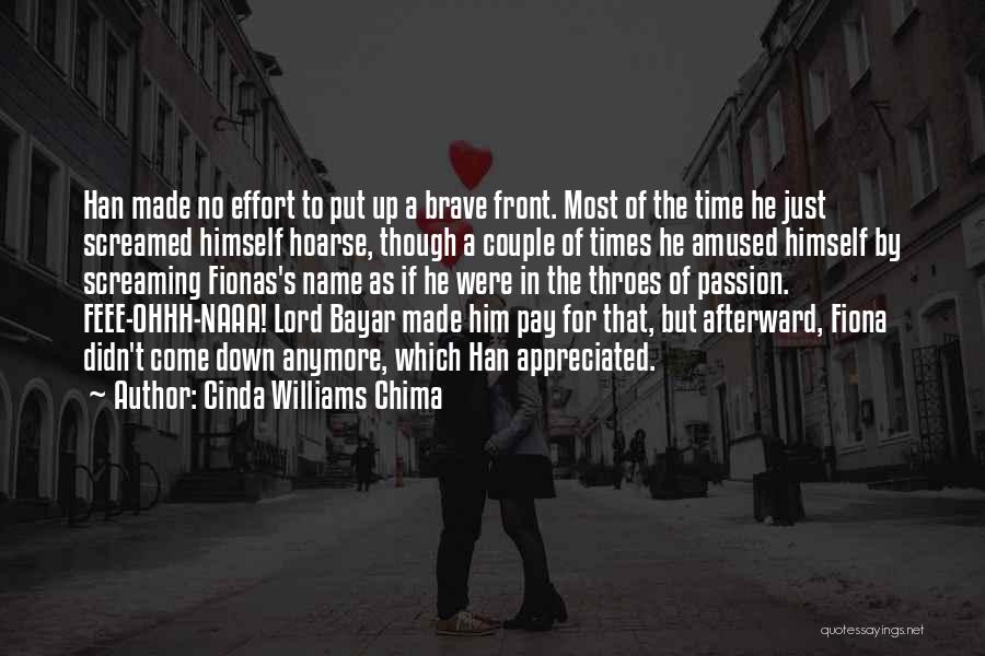 Cinda Williams Chima Quotes: Han Made No Effort To Put Up A Brave Front. Most Of The Time He Just Screamed Himself Hoarse, Though