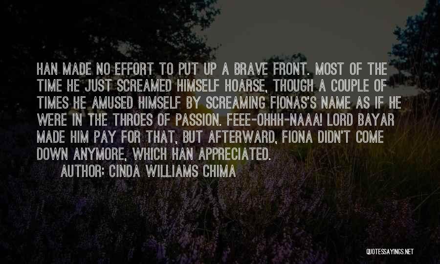 Cinda Williams Chima Quotes: Han Made No Effort To Put Up A Brave Front. Most Of The Time He Just Screamed Himself Hoarse, Though