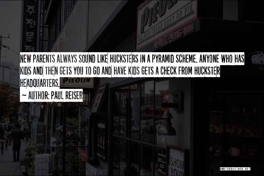 Paul Reiser Quotes: New Parents Always Sound Like Hucksters In A Pyramid Scheme. Anyone Who Has Kids And Then Gets You To Go